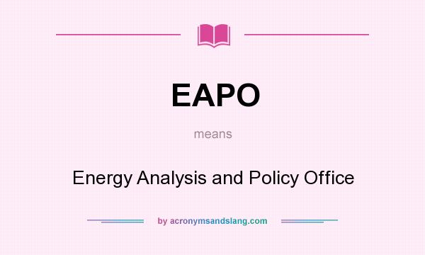 What does EAPO mean? It stands for Energy Analysis and Policy Office