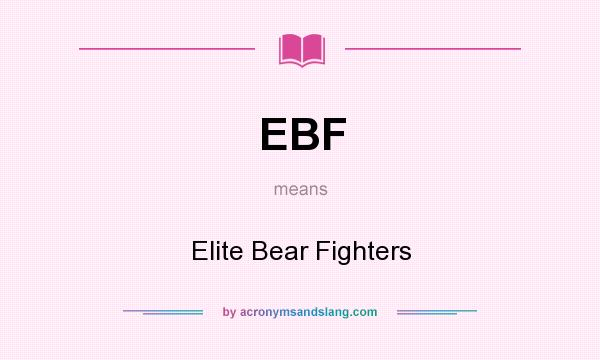 What does EBF mean? It stands for Elite Bear Fighters