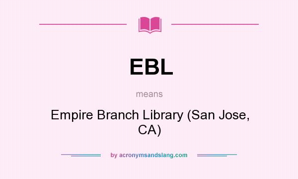 What does EBL mean? It stands for Empire Branch Library (San Jose, CA)