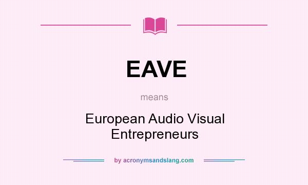 What does EAVE mean? It stands for European Audio Visual Entrepreneurs