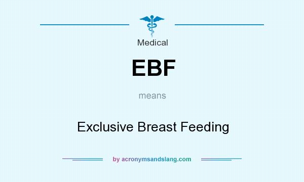 What does EBF mean? It stands for Exclusive Breast Feeding