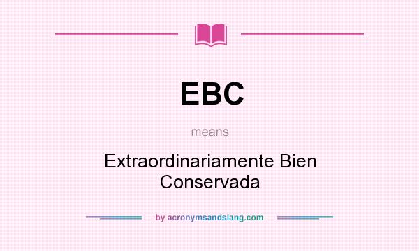 What does EBC mean? It stands for Extraordinariamente Bien Conservada