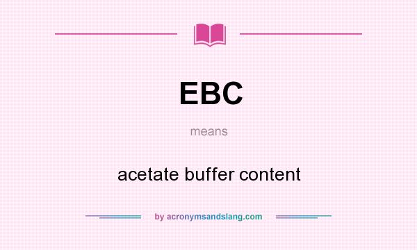 What does EBC mean? It stands for acetate buffer content