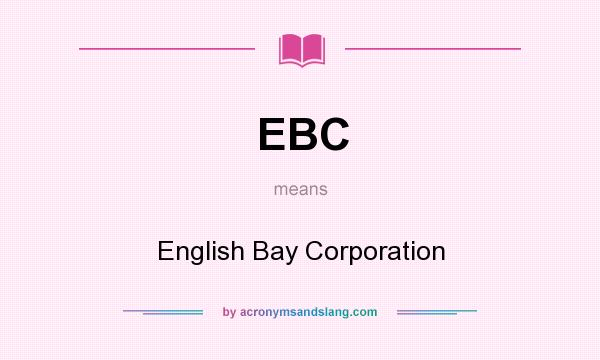 What does EBC mean? It stands for English Bay Corporation