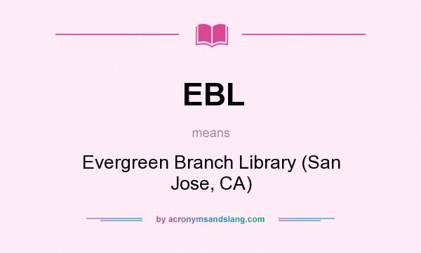 What does EBL mean? It stands for Evergreen Branch Library (San Jose, CA)