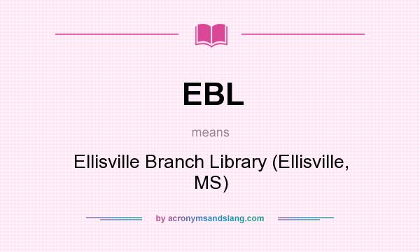 What does EBL mean? It stands for Ellisville Branch Library (Ellisville, MS)
