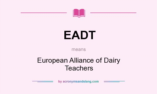 What does EADT mean? It stands for European Alliance of Dairy Teachers