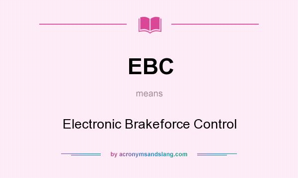 What does EBC mean? It stands for Electronic Brakeforce Control