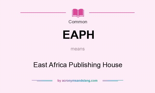 What does EAPH mean? It stands for East Africa Publishing House