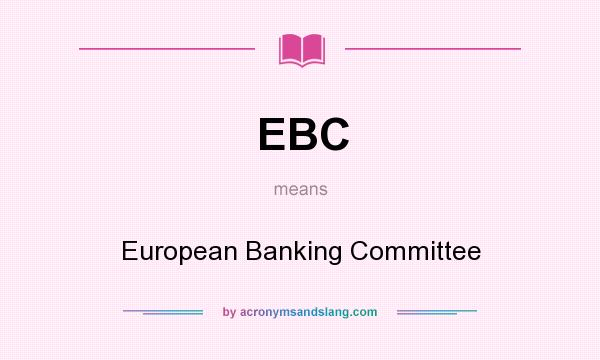 What does EBC mean? It stands for European Banking Committee