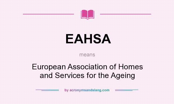 What does EAHSA mean? It stands for European Association of Homes and Services for the Ageing