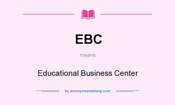 What does EBC mean? It stands for Educational Business Center