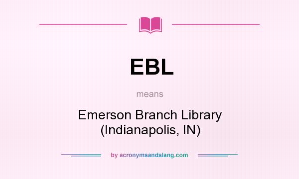 What does EBL mean? It stands for Emerson Branch Library (Indianapolis, IN)