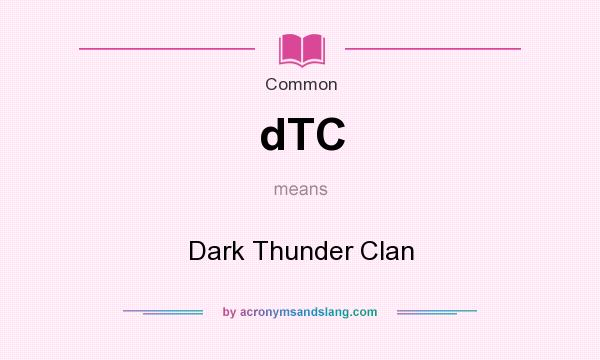 What does dTC mean? It stands for Dark Thunder Clan