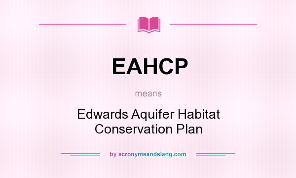 What does EAHCP mean? It stands for Edwards Aquifer Habitat Conservation Plan