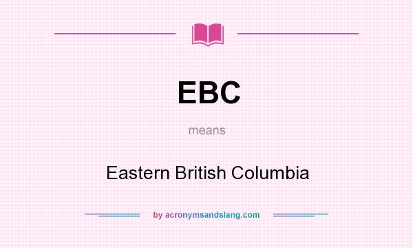 What does EBC mean? It stands for Eastern British Columbia