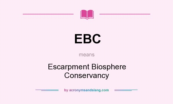What does EBC mean? It stands for Escarpment Biosphere Conservancy