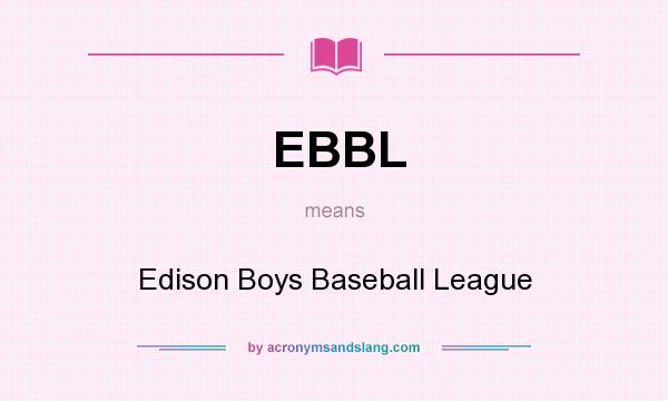 What does EBBL mean? It stands for Edison Boys Baseball League
