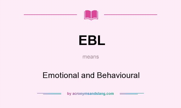 What does EBL mean? It stands for Emotional and Behavioural