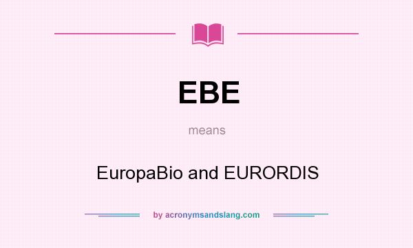 What does EBE mean? It stands for EuropaBio and EURORDIS