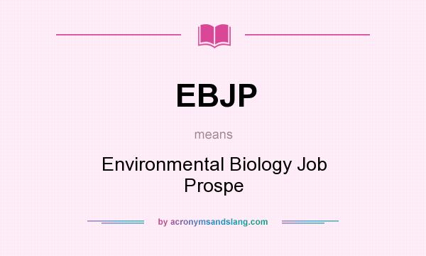 What does EBJP mean? It stands for Environmental Biology Job Prospe