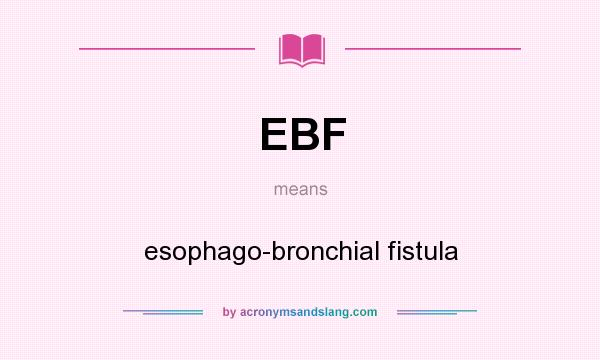 What does EBF mean? It stands for esophago-bronchial fistula