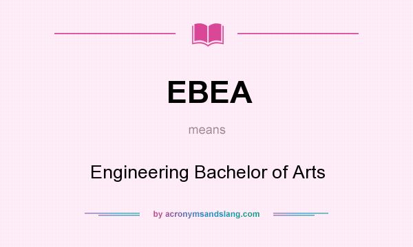 What does EBEA mean? It stands for Engineering Bachelor of Arts