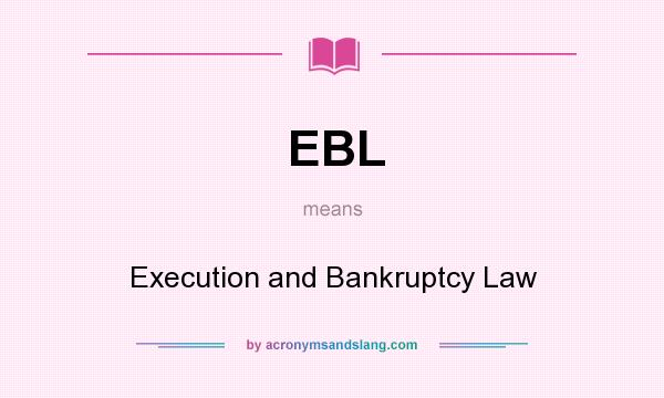 What does EBL mean? It stands for Execution and Bankruptcy Law