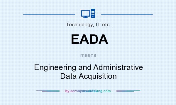 What does EADA mean? It stands for Engineering and Administrative Data Acquisition