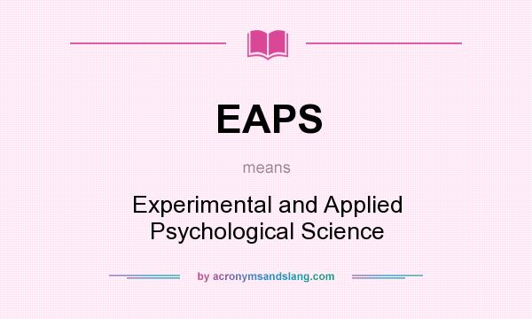 What does EAPS mean? It stands for Experimental and Applied Psychological Science