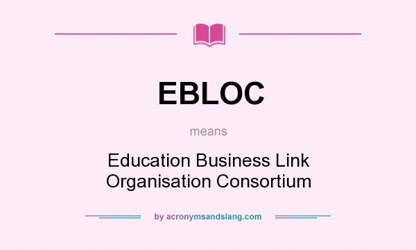 What does EBLOC mean? It stands for Education Business Link Organisation Consortium