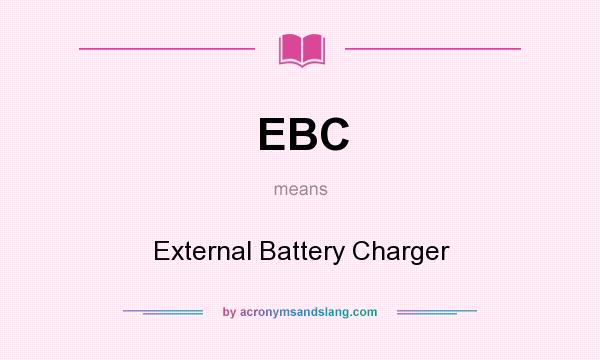 What does EBC mean? It stands for External Battery Charger