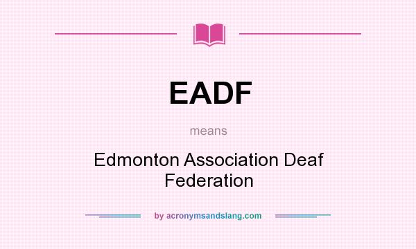 What does EADF mean? It stands for Edmonton Association Deaf Federation