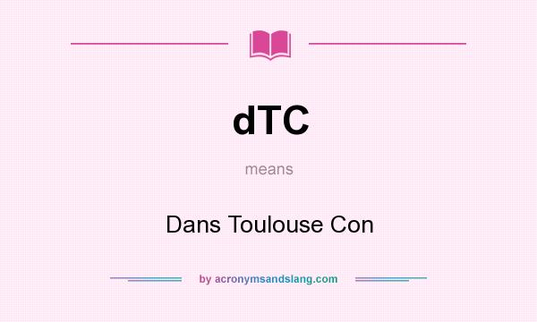 What does dTC mean? It stands for Dans Toulouse Con