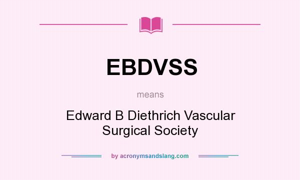 What does EBDVSS mean? It stands for Edward B Diethrich Vascular Surgical Society