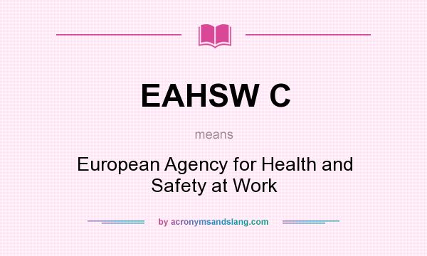 What does EAHSW C mean? It stands for European Agency for Health and Safety at Work