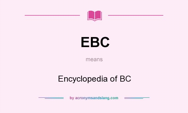 What does EBC mean? It stands for Encyclopedia of BC