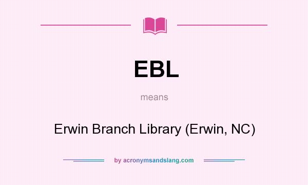 What does EBL mean? It stands for Erwin Branch Library (Erwin, NC)