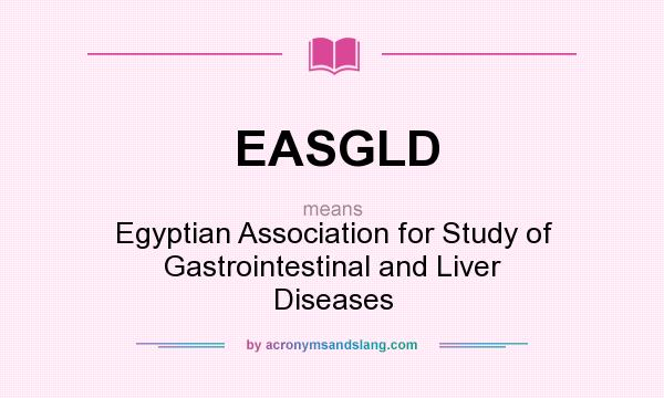 What does EASGLD mean? It stands for Egyptian Association for Study of Gastrointestinal and Liver Diseases