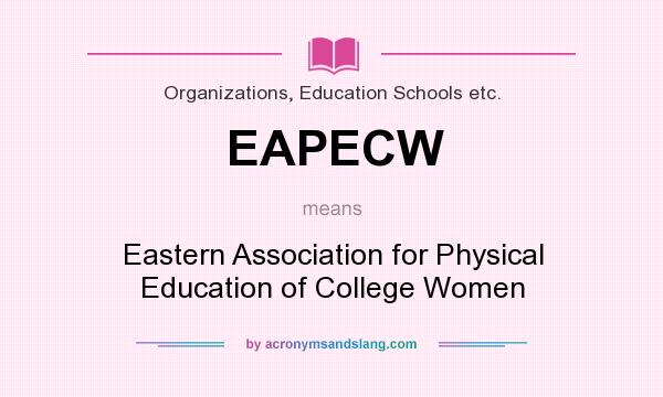 What does EAPECW mean? It stands for Eastern Association for Physical Education of College Women