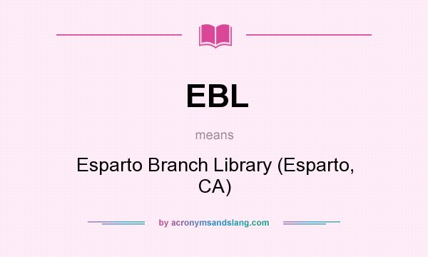 What does EBL mean? It stands for Esparto Branch Library (Esparto, CA)