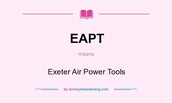 What does EAPT mean? It stands for Exeter Air Power Tools