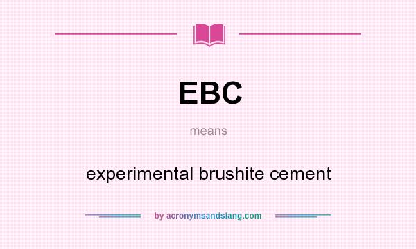 What does EBC mean? It stands for experimental brushite cement