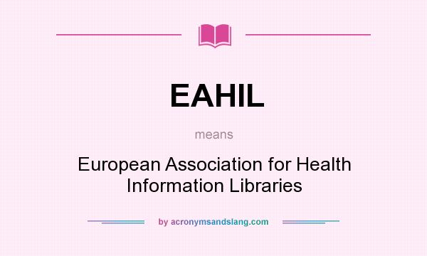What does EAHIL mean? It stands for European Association for Health Information Libraries