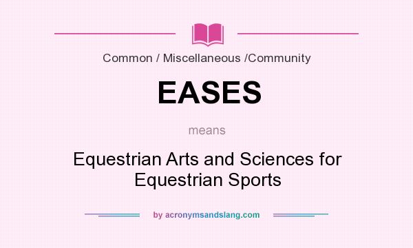 What does EASES mean? It stands for Equestrian Arts and Sciences for Equestrian Sports