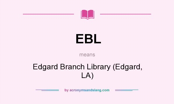 What does EBL mean? It stands for Edgard Branch Library (Edgard, LA)