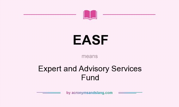 What does EASF mean? It stands for Expert and Advisory Services Fund