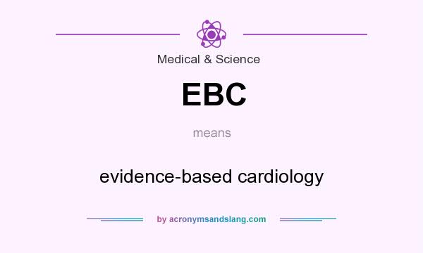 What does EBC mean? It stands for evidence-based cardiology