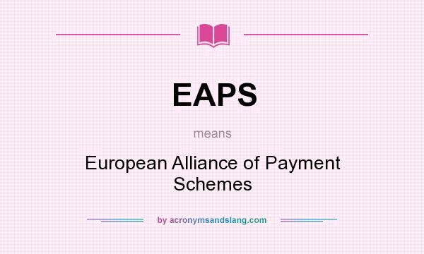 What does EAPS mean? It stands for European Alliance of Payment Schemes