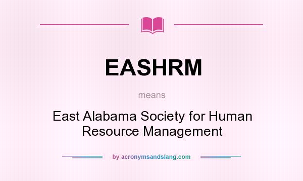 What does EASHRM mean? It stands for East Alabama Society for Human Resource Management